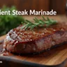 A beautifully marinated steak with a 3 ingredient steak marinade, perfect for a delicious dinner